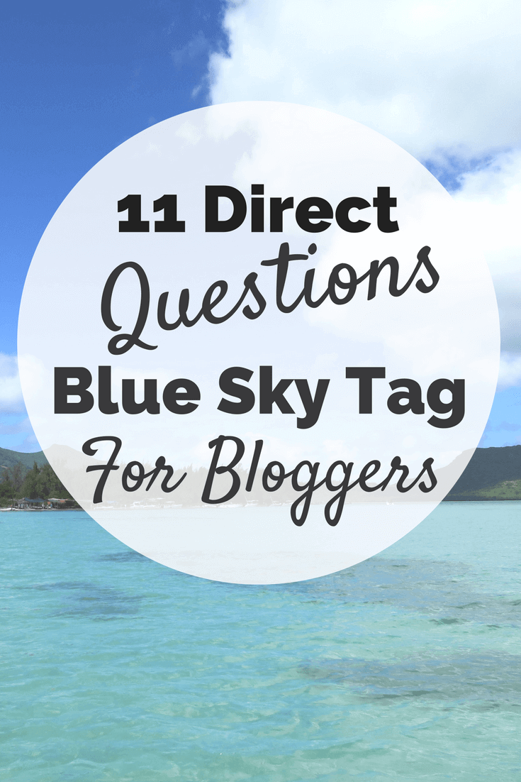 11 Direct questions from the blue sky tag challenge for bloggers